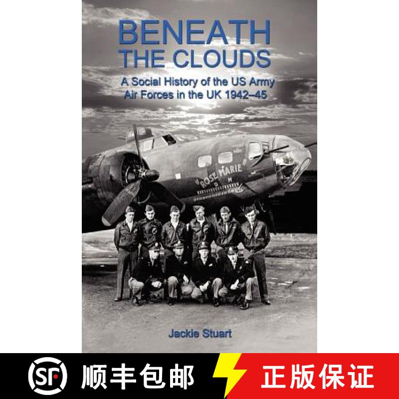 【2-3周达】Beneath the Clouds: A Social History of the US Army Air Forces in the UK 1942-45 [9780946148943]