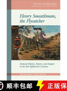 【3-4周达】Henry Smeathman, the Flycatcher: Natural History, Slavery, and Empire in the Late Eighteen... [9781786940537]