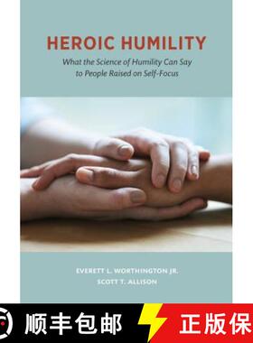 【3-4周达】Heroic Humility: What the Science of Humility Can Say to People Raised on Self-Focus [9781433828140]