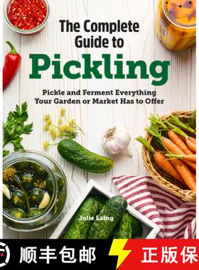 【3-4周达】The Complete Guide to Pickling: Pickle and Ferment Everything Your Garden or Market Has to... [9781647393601]