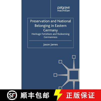 【3-4周达】Preservation and National Belonging in Eastern Germany : Heritage Fetishism and Redeeming ... [9781349340194]