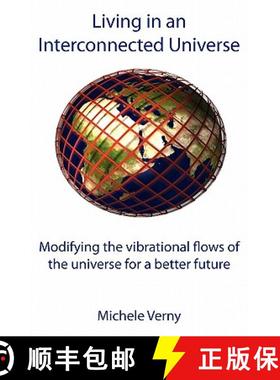 【3-4周达】Living in an Interconnected Universe: Modifying the vibrational flows of the universe for ... [9781907962370]