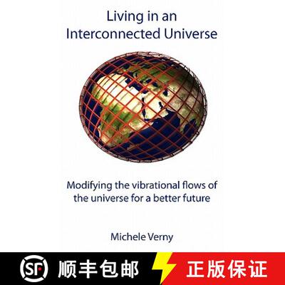 【3-4周达】Living in an Interconnected Universe: Modifying the vibrational flows of the universe for ... [9781907962370]