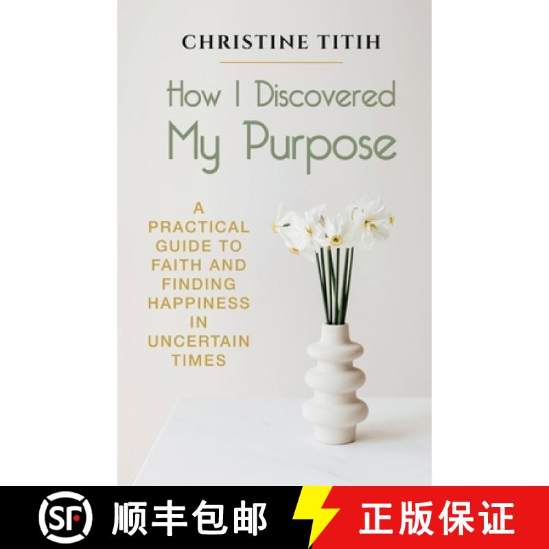 【3-4周达】How I Discovered My Purpose: A Practical Guide to Faith and Finding Happiness in Uncertain... [9781942876656]