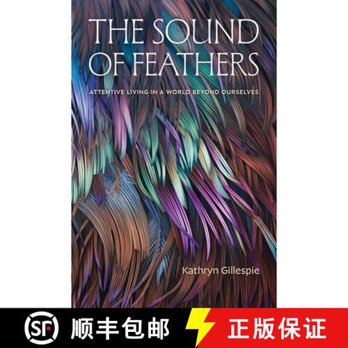 【3-4周达】精装 The Sound of Feathers – Attentive Living in a World Beyond Ourselves [9781478029403]