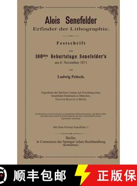【3-4周达】Alois Senefelder Erfinder Der Lithographie: Festschrift Zum 100sten Geburtstage Senefelder... [9783662303030]