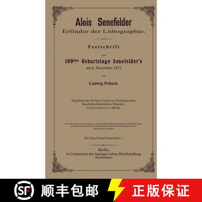 【3-4周达】Alois Senefelder Erfinder der Lithographie: Festschrift zum 100sten Geburtstage Senefelder... [9783662303030]