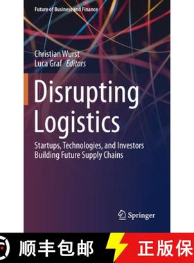 【3-4周达】Disrupting Logistics : Startups, Technologies, and Investors Building Future Supply Chains [9783030610920]