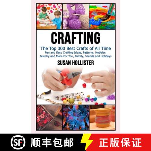 【3-4周达】精装 Crafting: The Top 300 Best Crafts: Fun and Easy Crafting Ideas, Patterns, Hobbies, Je... [9781640484795]