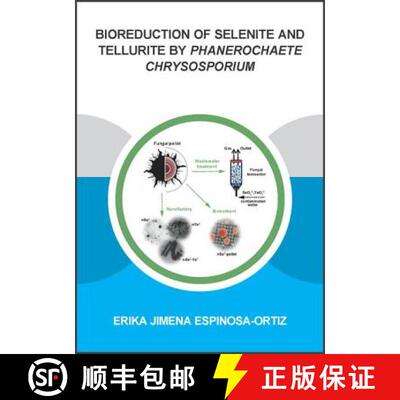 【3-4周达】Bioreduction of Selenite and Tellurite by Phanerochaete Chrysosporium [9781138030046]