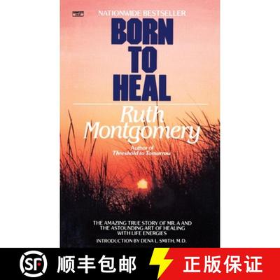 预订 Born to Heal: The Amazing True Story of Mr. A and the Astounding Art of Healing with Life Energies [9780345482990]