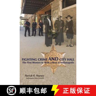 【3-4周达】Fighting Crime And City Hall: The First Women to Walk a Beat in Indianapolis [9780692097311]