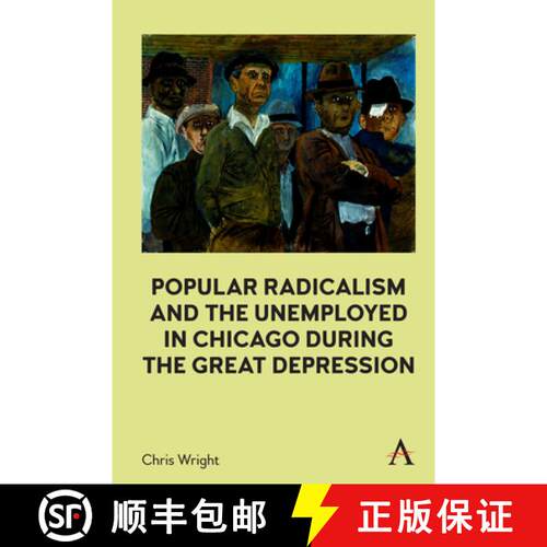 【3-4周达】精装 Popular Radicalism and the Unemployed in Chicago During the Great Depression [9781839983252]