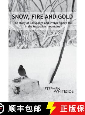 【3-4周达】Snow, Fire and Gold: The story of Bill Spargo and Evelyn Piper's life in the Australian mo... [9781923216143]