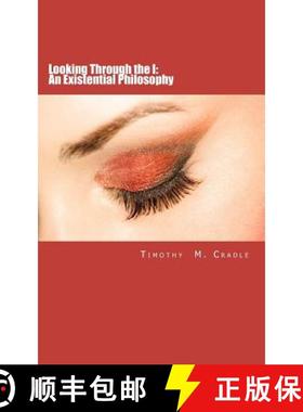 预订 Looking Through the I: An Existential Philosophy [9780615567907]