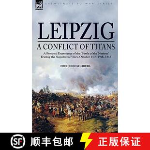【3-4周达】Leipzig--A Conflict of Titans: a Personal Experience of the 'Battle of the Nations' During... [9781846775369]