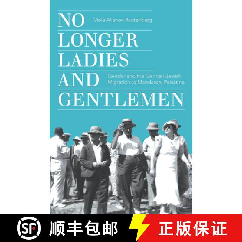 【3-4周达】No Longer Ladies and Gentlemen: Gender and the German-Jewish Migration to Mandatory Palestine [9781503636330]
