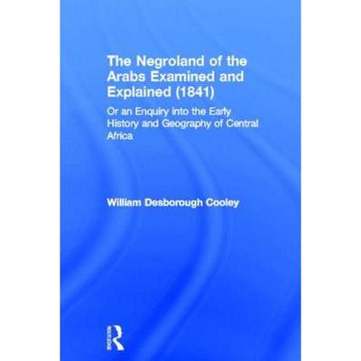 【4周达】The Negroland of the Arabs Examined and Explained (1841) : Or an Enquiry into the Early Hist... [9780714617992]