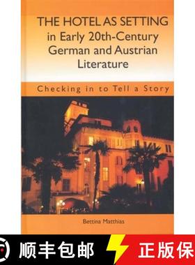 【3-4周达】The Hotel as Setting in Early Twentieth-Century German and Austrian Literature: Checking i... [9781571133212]