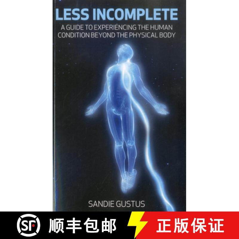 【3-4周达】Less Incomplete - A Guide to Experiencing the Human Condition beyond the Physical Body: A ... [9781846943515]