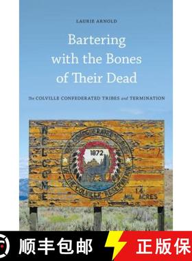 【3-4周达】Bartering with the Bones of Their Dead: The Colville Confederated Tribes and Termination [9780295991986]
