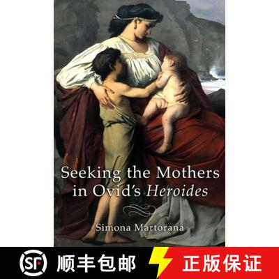 【3-4周达】Seeking the Mothers in Ovid's Heroides [9781501777066]
