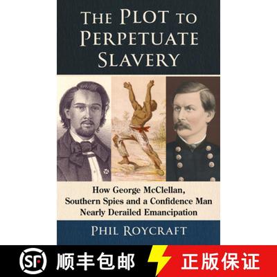 【3-4周达】The Plot to Perpetuate Slavery : How George McClellan, Southern Spies and a Confidence Man... [9781476694955]