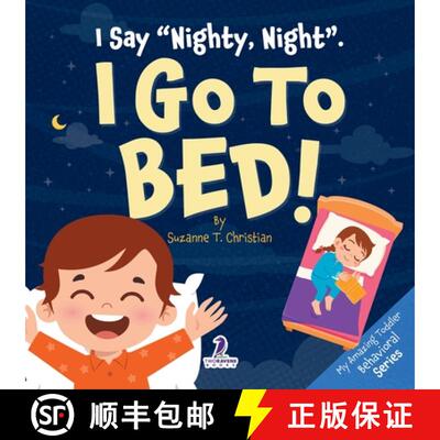 【3-4周达】I Say Nighty, Night. I Go to Bed!: An Affirmation-Themed Toddler Book About Going to Bed (... [9781964202655]