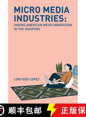 【3-4周达】Micro Media Industries: Hmong American Media Innovation in the Diaspora [9781978823358]