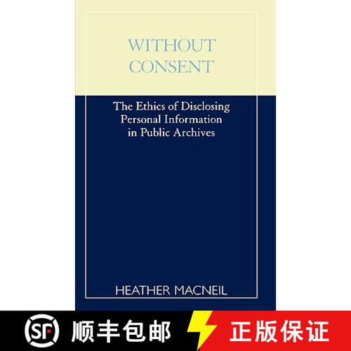 【3-4周达】Without Consent : The Ethics of Disclosing Personal Information in Public Archives [9780810839649]