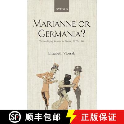 【3-4周达】Marianne or Germania?: Nationalizing Women in Alsace, 1870-1946 [9780199561117]