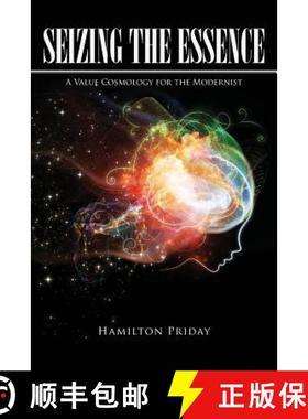 预订 Seizing the Essence: A Value Cosmology for the Modernist [9781645701972]