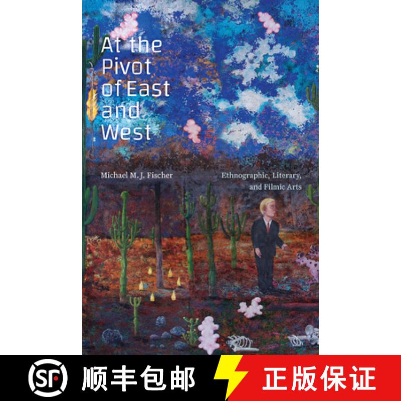 【3-4周达】At the Pivot of East and West: Ethnographic, Literary, and Filmic Arts [9781478019893]