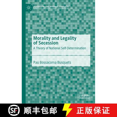 【3-4周达】Morality and Legality of Secession : A Theory of National Self-Determination [9783030265885]