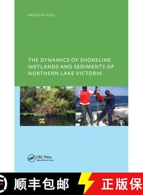 【3-4周达】The Dynamics of Shoreline Wetlands and Sediments of Northern Lake Victoria [9781138474895]