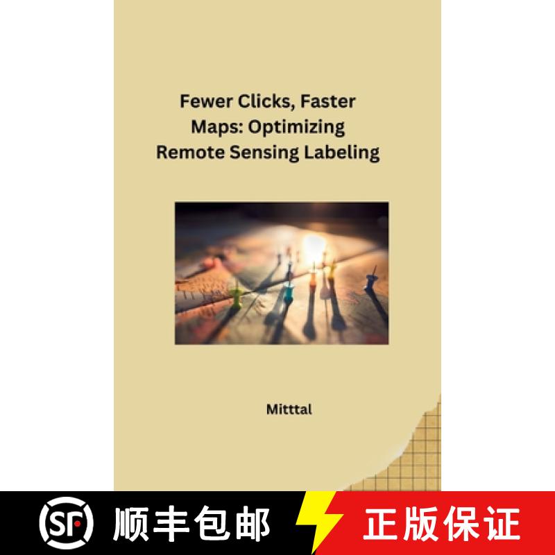 【3-4周达】Fewer Clicks, Faster Maps: Optimizing Remote Sensing Labeling [9783384280435]