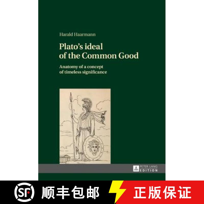 【2-3周达】Plato's ideal of the Common Good : Anatomy of a concept of timeless significance [9783631724125]