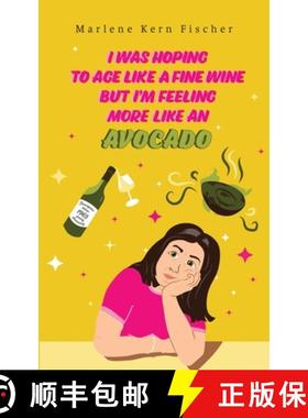 【3-4周达】I Was Hoping to Age Like a Fine Wine But I'm Feeling More Like an Avocado [9781956867954]