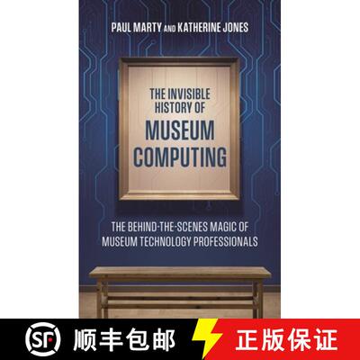 【3-4周达】The Invisible History of Museum Computing: The Behind-the-Scenes Magic of Museum Technolog... [9781538183847]