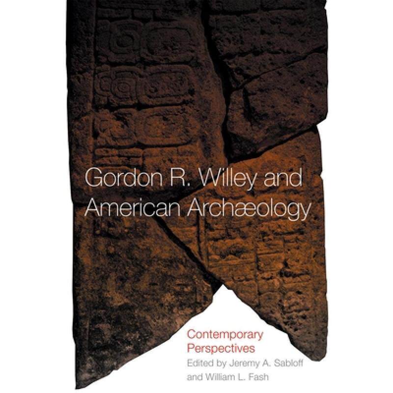 预订 Gordon R. Willey and American Archaeology: Contemporary Perspectives [9780806138053]怎么样,好用不?
