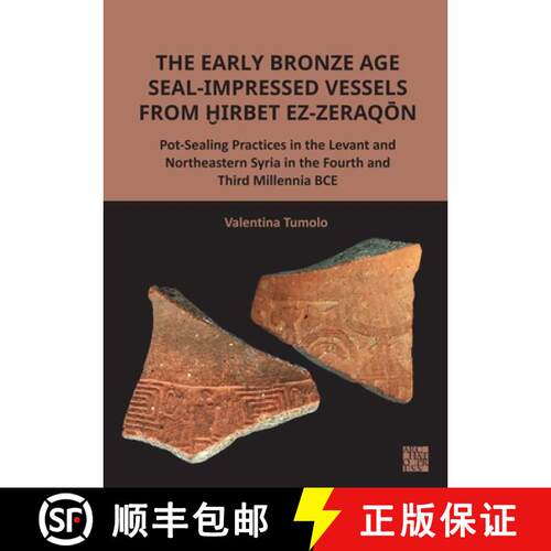 【3-4周达】Early Bronze Age Seal-Impressed Vessels from Hirbet ez-Zeraqon: Pot-Sealing Practices in t... [9781803279039]