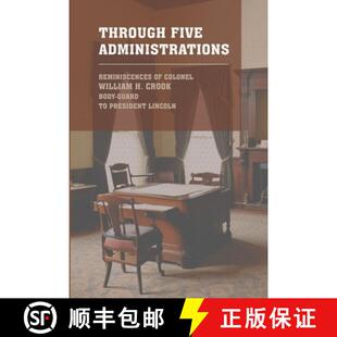 【3-4周达】Through Five Administrations: The 1910 Classic Detailing the Presidencies of Lincoln, John... [9781667305295]