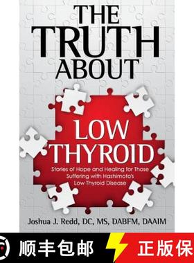 预订 The Truth About Low Thyroid: Stories of Hope and Healing for Those Suffering with Hashimoto's Lo... [9780976996217]