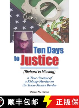 【3-4周达】Ten Days to Justice (Richard Is Missing): A True Account of a Kidnap-Murder on the Texas-M... [9780932624277]