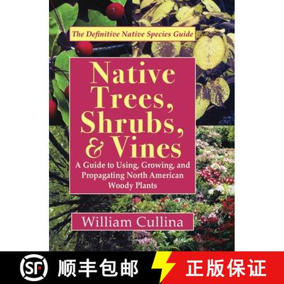 【3-4周达】精装 Native Trees, Shrubs, and Vines: A Guide to Using, Growing, and Propagating North Ame... [9781635618990]