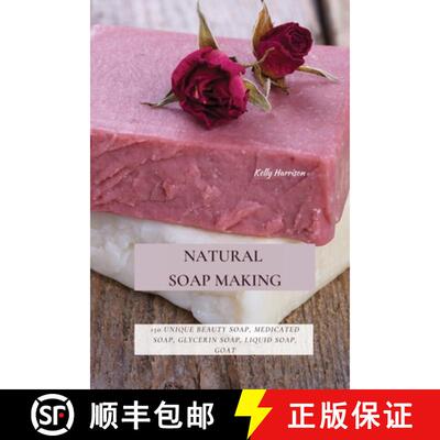 【3-4周达】Natural Soap Making: 150 Unique Beauty Soap, Medicated Soap, Glycerin Soap, Liquid Soap, G... [9781802870145]