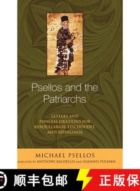【3-4周达】Psellos and the Patriarchs: Letters and Funeral Orations for Keroullarios, Leichoudes, and... [9780268175146]