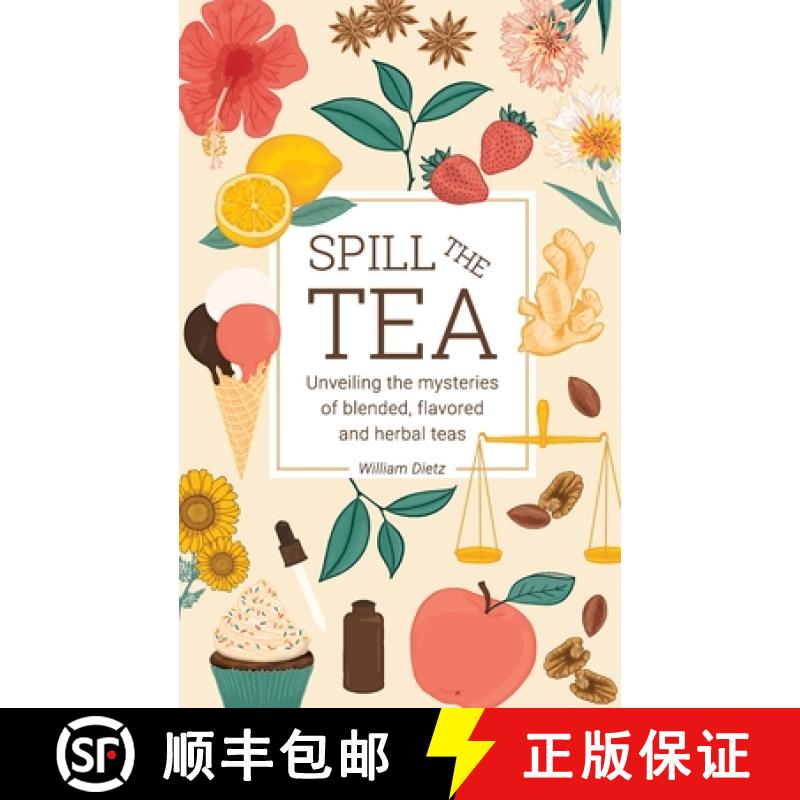 【3-4周达】Spill The Tea: Unveiling The Mysteries Of Blended, Flavored, And Herbal Teas [9781738958801]