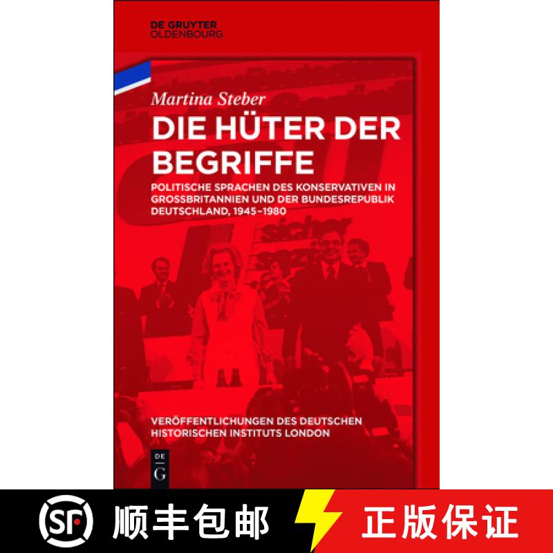 预订 Die Hüter Der Begriffe: Politische Sprachen Des Konservativen in Großbritannien Und Der Bundes... [9783110454284]