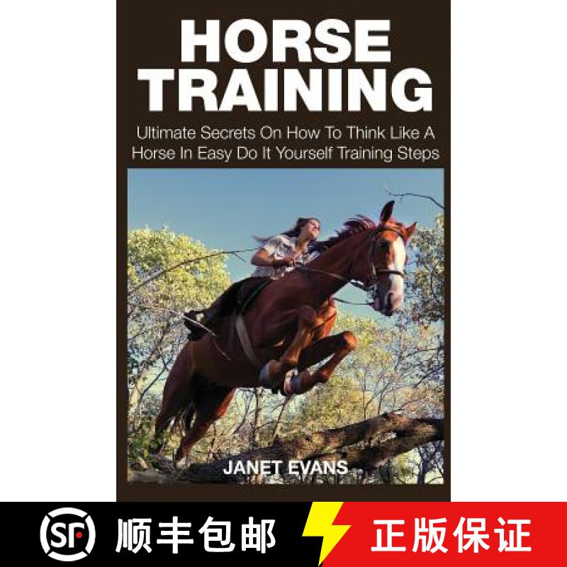 【3-4周达】Horse Training: Ultimate Secrets on How to Think Like a Horse in Easy Do It Yourself Train... [9781633831803]